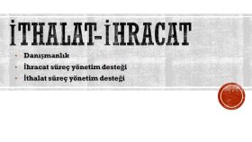 ith.- ihracat işlemlerinizi uzman seviyesinde yönetebilirim