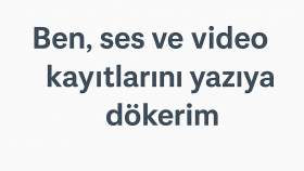  ses ve video kayıtlarını hızlı ve eksiksiz yazıya dökerim