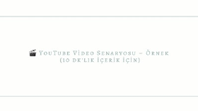 YouTube İçin Çekime Hazır Senaryo Örneği (10 Dakikalık Video)