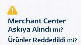 Google Merchant Center Askıya Alınma Çözümü