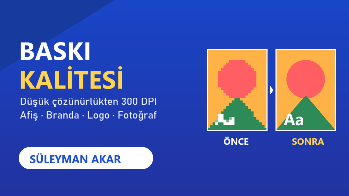 görsellerinizi baskı kalitesine yükseltirim