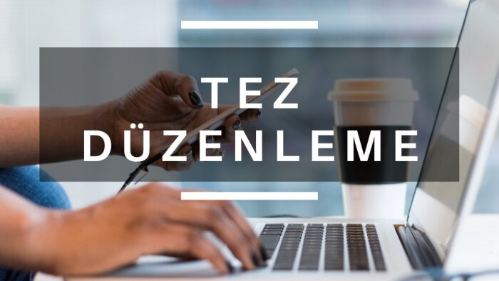 tezinizi istenilen formata uygun şekilde düzenlerim