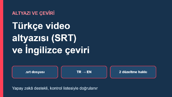 Türkçe video altyazısı (SRT) ve çeviri hazırlarım