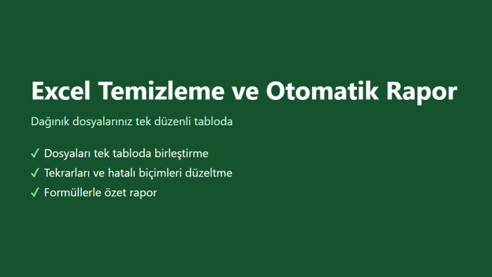 dağınık Excel dosyalarınızı temizleyip rapora dönüştürürüm