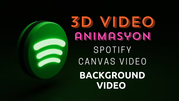 3d Spotify canvas videonuzu yapabilirim