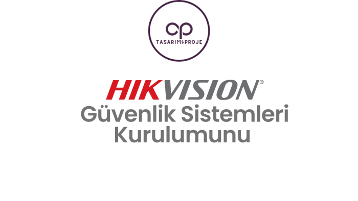  hikvision güvenlik sistemleri kurulumunu gerçekleştiriyorum