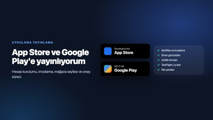 uygulamanızı App Store ve Google Play'e yayınlarım
