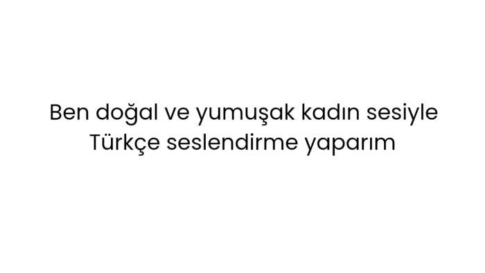doğal ve yumuşak kadın sesiyle Türkçe seslendirme yaparım