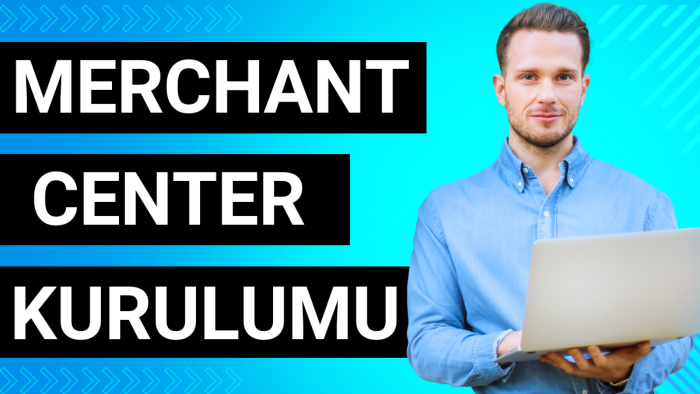 google merchant center kurulumu yaparım