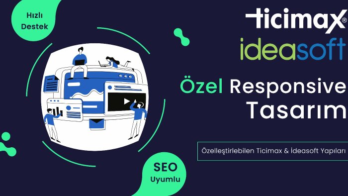ticimax ve ideasoft sitenize özel tasarım çalışması yaparım