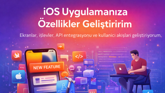 iOS uygulamanıza yeni özellikler geliştiririm