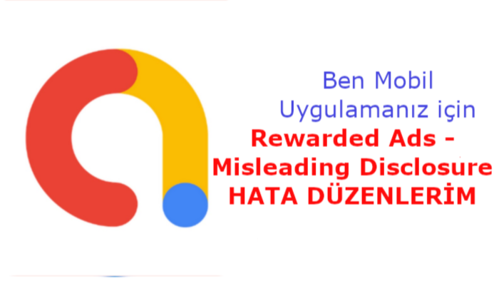 'Rewarded Ads - Misleading Disclosure'  hatasını gideririm