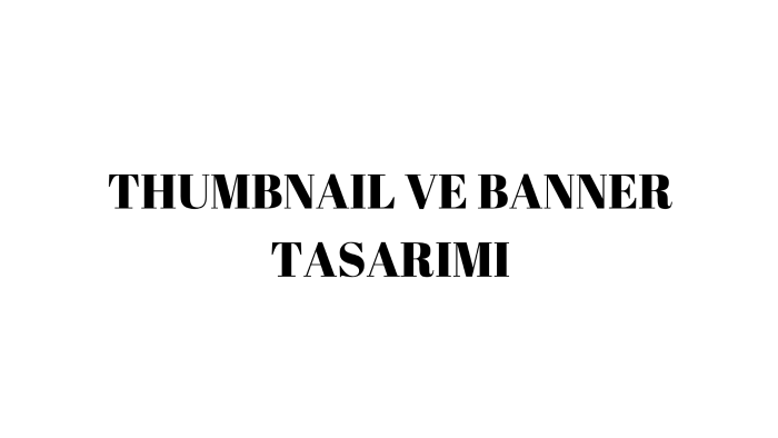 thumbnail ve banner görsellerinizi tasarlayabilirim