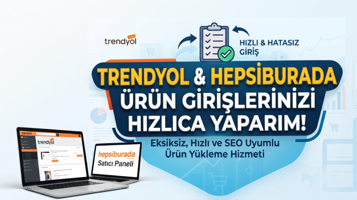 Trendyol ve Hepsiburada ürün girişlerinizi hızlıca yaparım