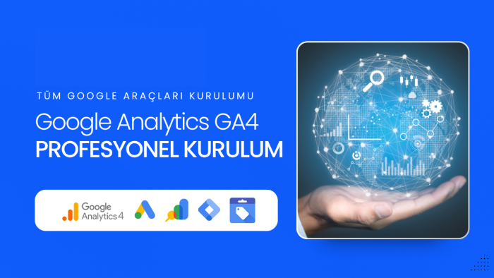 GA4, Search Console, Merchant ve Ads kurulumlarını yaparım