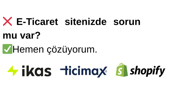 ikas ve ticimax sorunlarınızı çözerim
