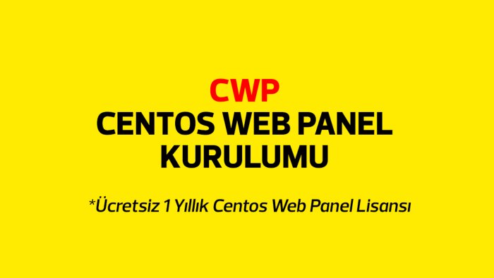 cwp - centos web panel kurulumu ve optimizasyonu yapabilirim