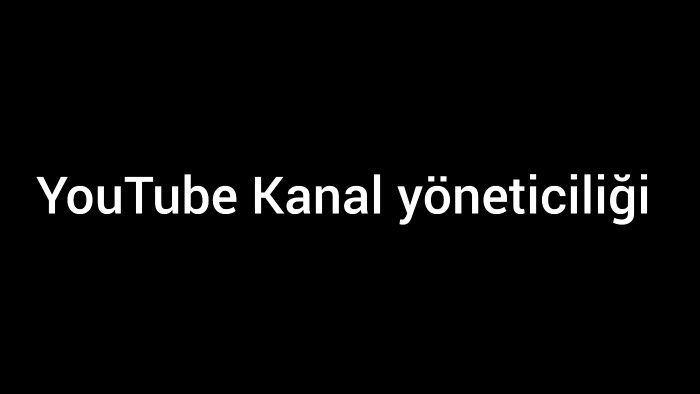 kanal yöneticiliği yapıyorum