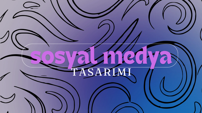 sosyal medya tasarımı yapıyorum