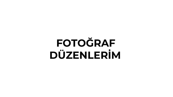 fotoğraflarınızı düzenlerim