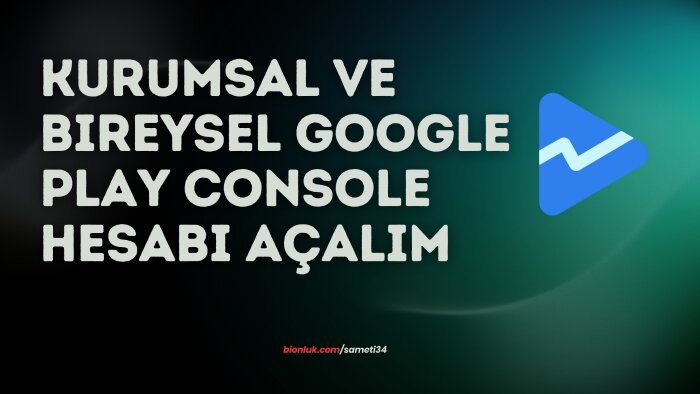 kurumsal ve bireysel play console hesabı sorunsuz açabilirim