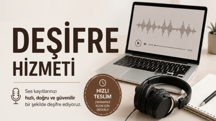 ses, video kayıtlarınızı titizlikle deşifre yapabilirim