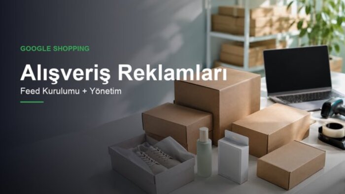 google shopping reklamlarınızı kurar ve yönetirim