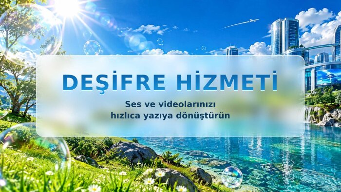 ses ve videolarınızı yazıya dökerek deşifre edebilirim