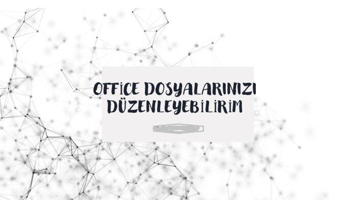 Office dosyalarınızı düzenlerim