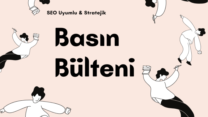 SEO kriterlerine uygun profesyonel basın bültenleri yazarım
