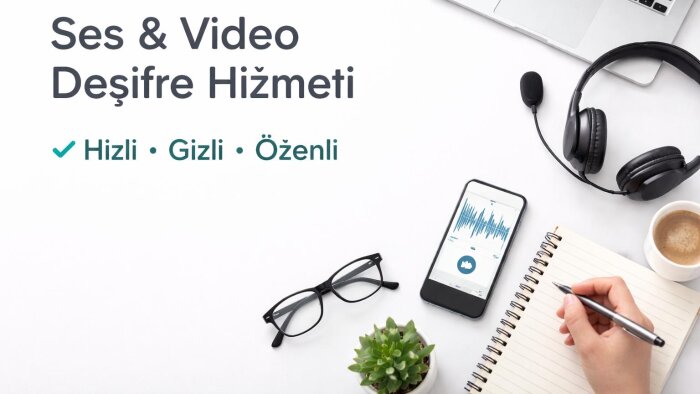 ses ve video kayıtlarını deşifre ederim
