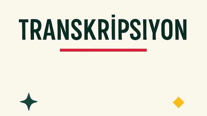  Türkçe transkripsiyon işlerinizi özenle yapıyorum