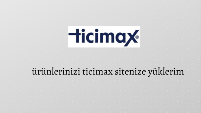24 saatte ürünlerinizi ticimax sitenize yüklerim