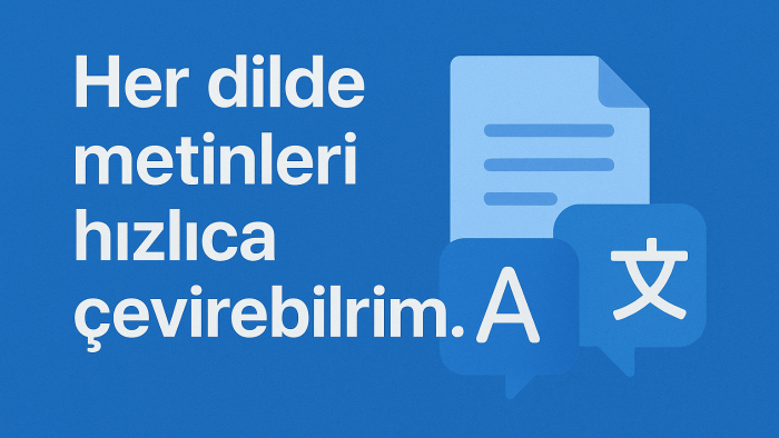  metinleri hızlıca, her dilde çevirebilirim