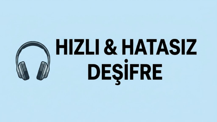 kayıtlarınızı hızla ve imla kurallarına uygun deşifre ederim