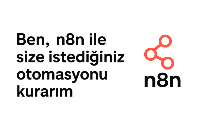 n8n ile size istediğiniz otomasyonu kurarım