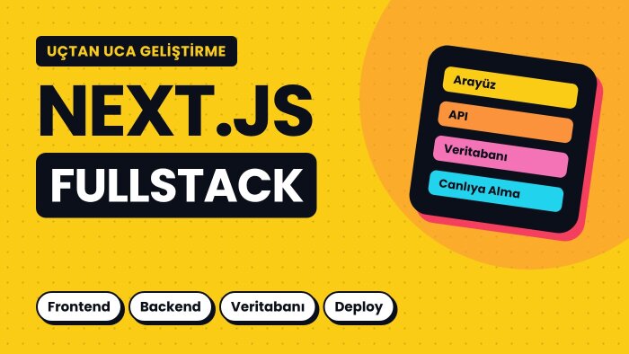 Next.js ile uçtan uca fullstack web uygulaması geliştiririm