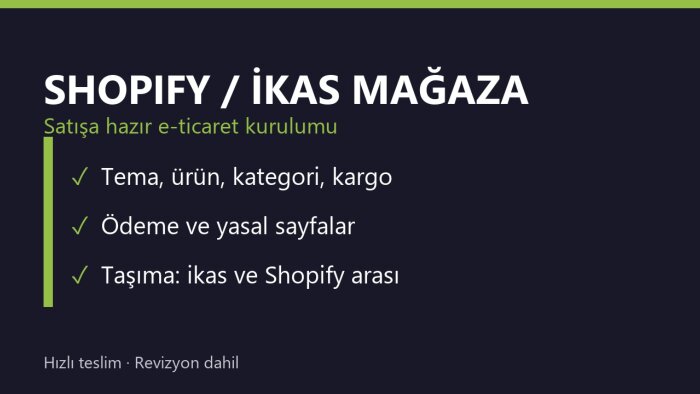 Shopify veya ikas e-ticaret mağazanızı kurabilirim
