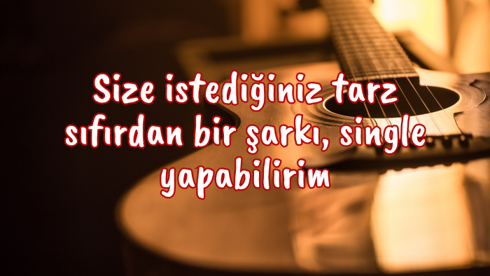 size istediğiniz tarz sıfırdan bir şarkı, single yapabilirim
