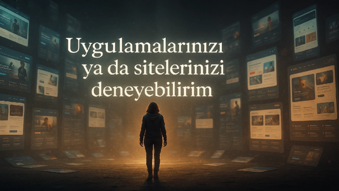 uygulamalarınızı ve sitelerinizi deneyebilirim