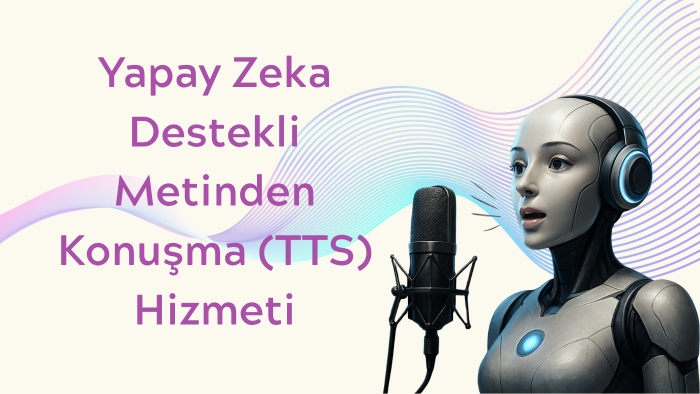  yapay zeka ile metinden konuşma (TTS) çözümleri sunabilirim