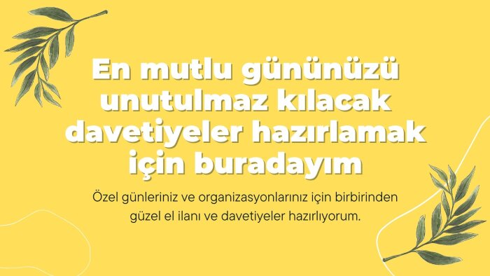 özel günleriniz için eşsiz davetiyeler hazırlayacağım