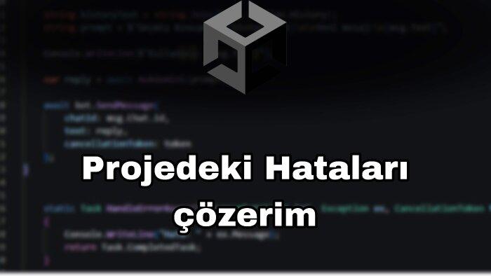 Unity projelerinizdeki hataları çözerim