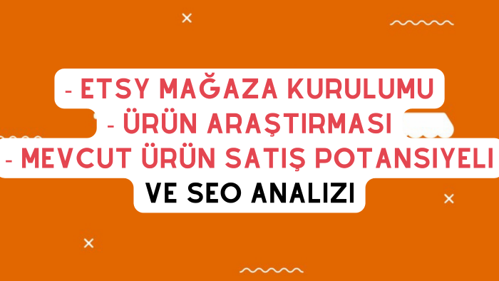 Etsy mağaza kurulumu ve çok satan ürün araştırması yaparım