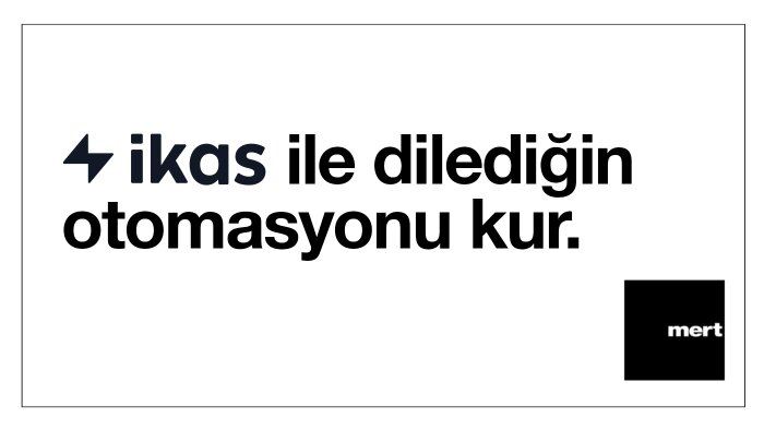 ikas ile uygulama otomasyonları kurarım