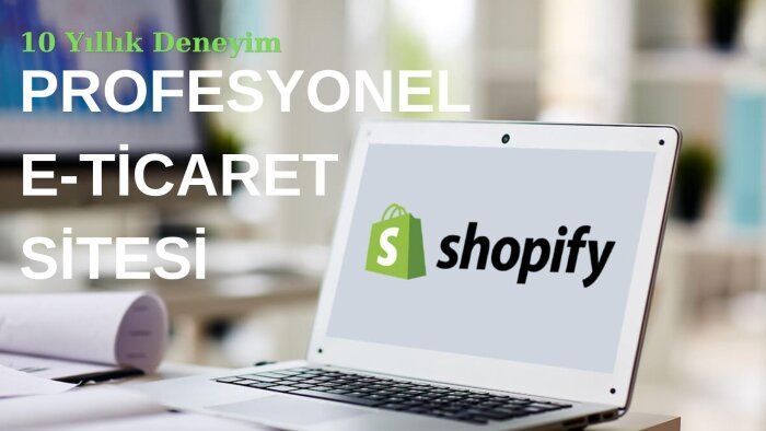 shopify ile e-ticaret sitenizi hazırlarım