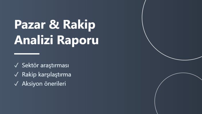 sektörünüz için pazar ve rakip analizi raporu hazırlarım