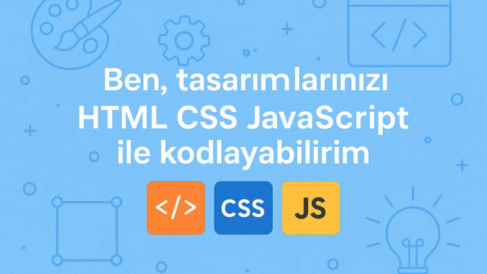 tasarımlarınızı html css javascript ile kodlayabilirim