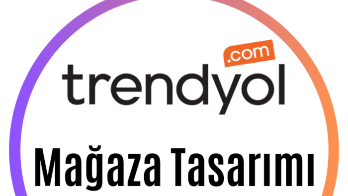 Trendyol mağazanızı tasarlar ve düzenlerim