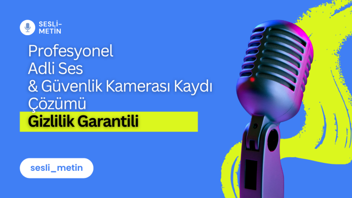 güvenlik kamerası ve adli ses kayıtlarını deşifre ederim